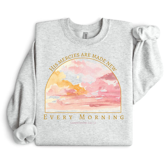 His Mercies Are Made New SWEATSHIRT.